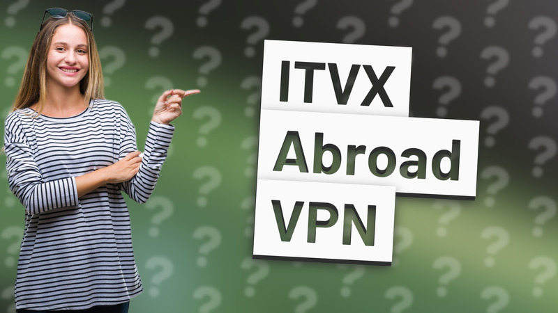 ITVX Abroad VPN