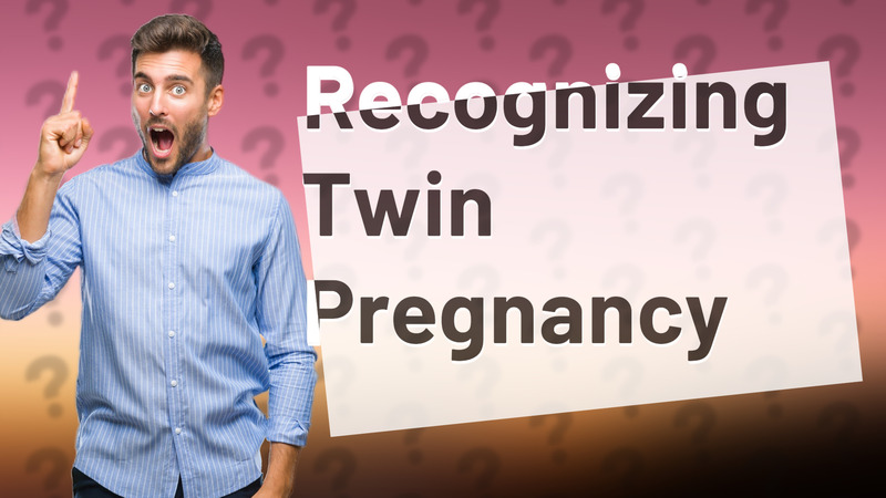 Recognizing Twin Pregnancy
