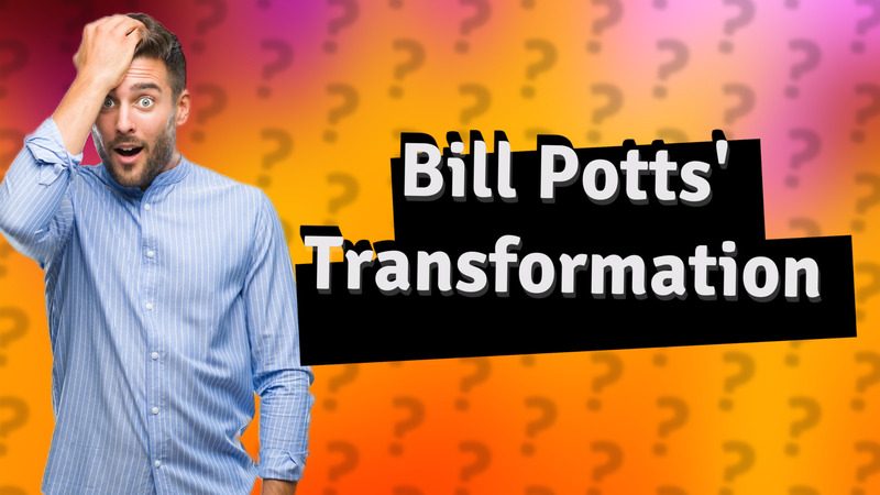 Bill Potts' Transformation