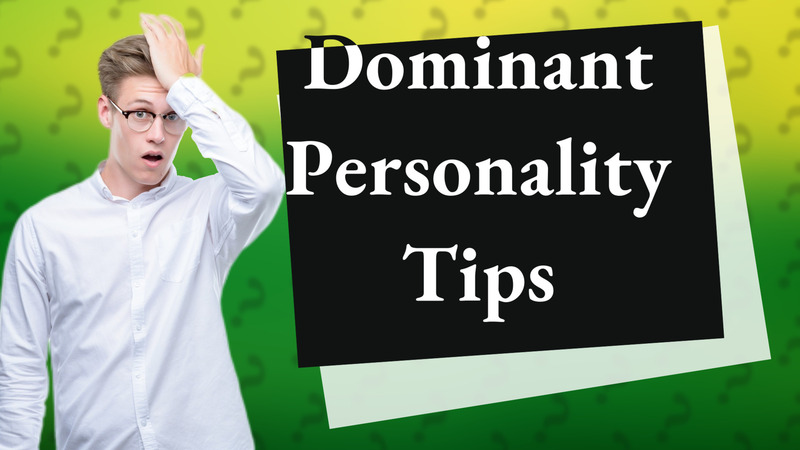 Dominant Personality Tips
