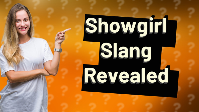 Showgirl Slang Revealed