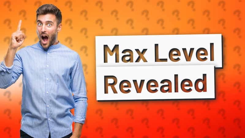 Max Level Revealed