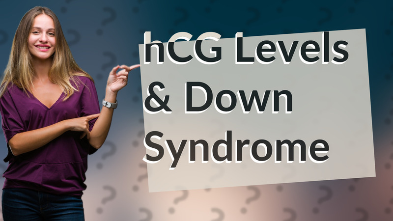 hCG Levels & Down Syndrome