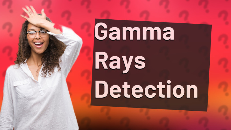 Gamma Rays Detection