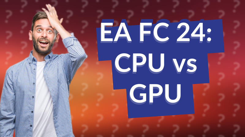 EA FC 24: CPU vs GPU