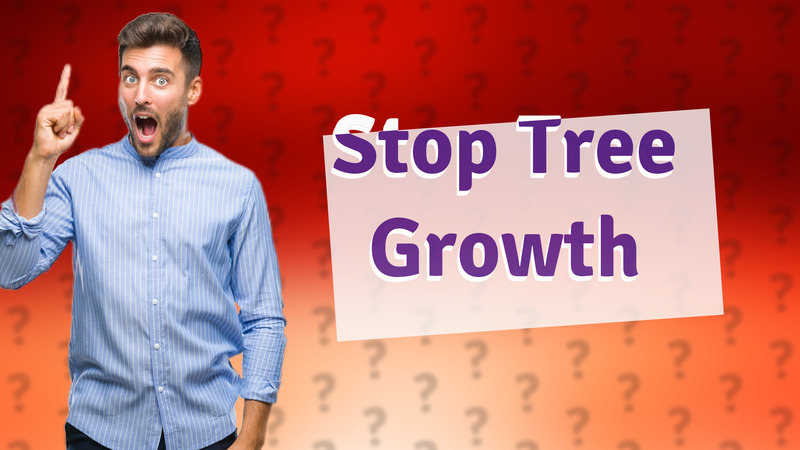 Stop Tree Growth