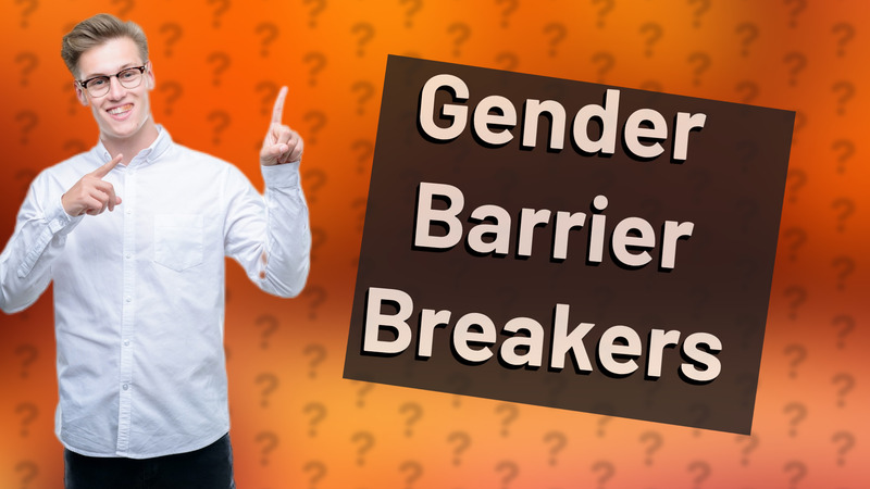 Gender Barrier Breakers