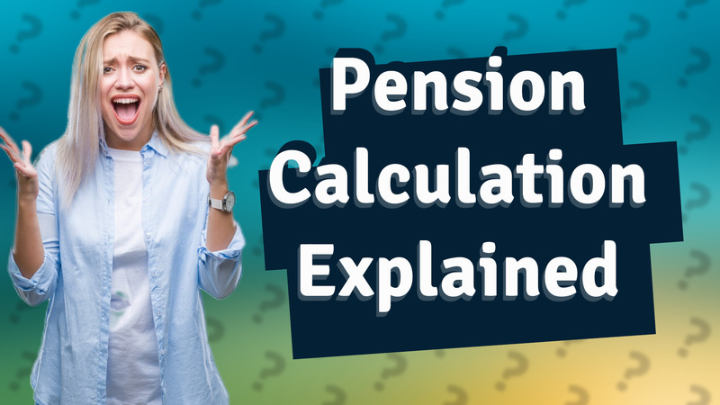 Pension Calculation Explained