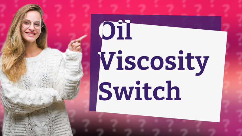 Oil Viscosity Switch