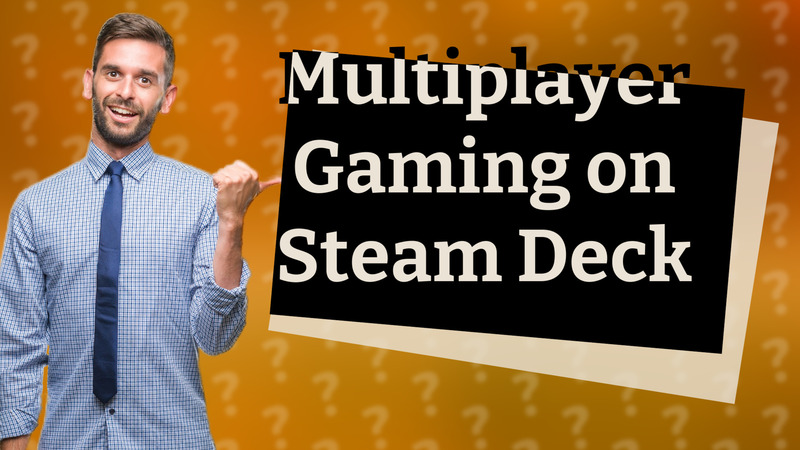 Multiplayer Gaming on Steam Deck