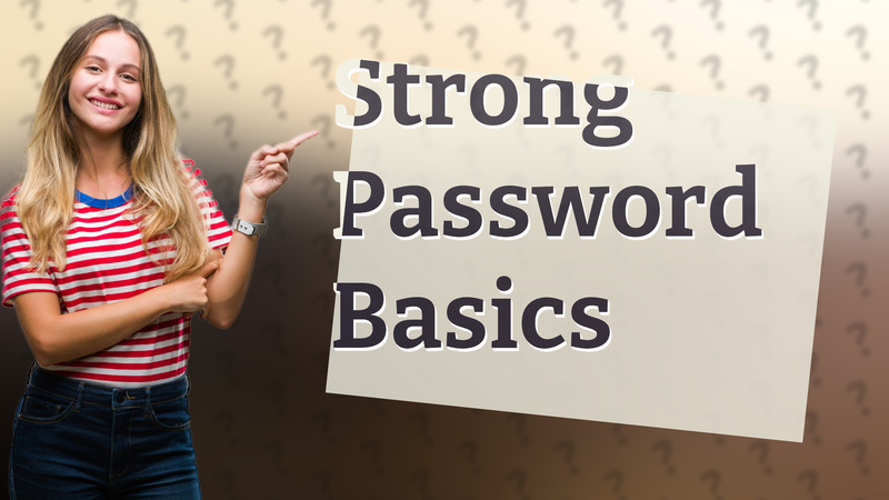 Strong Password Basics