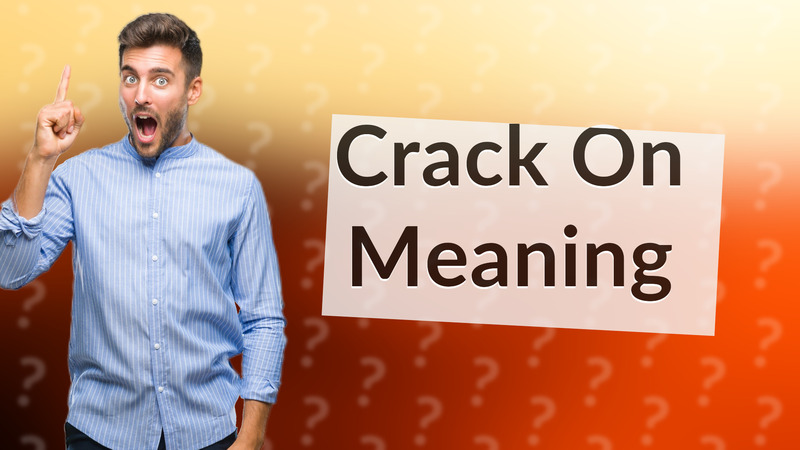 Crack On Meaning