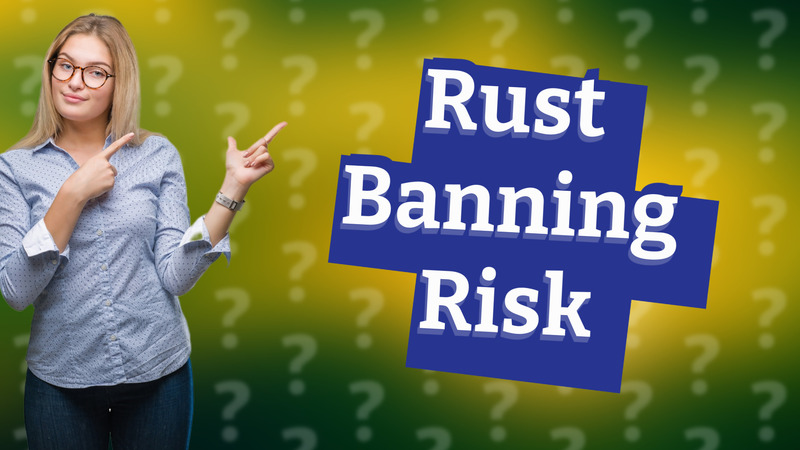Rust Banning Risk