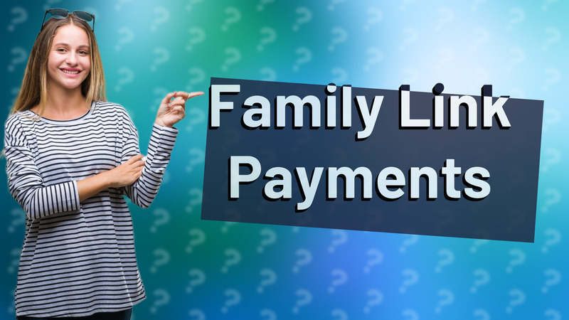 Family Link Payments