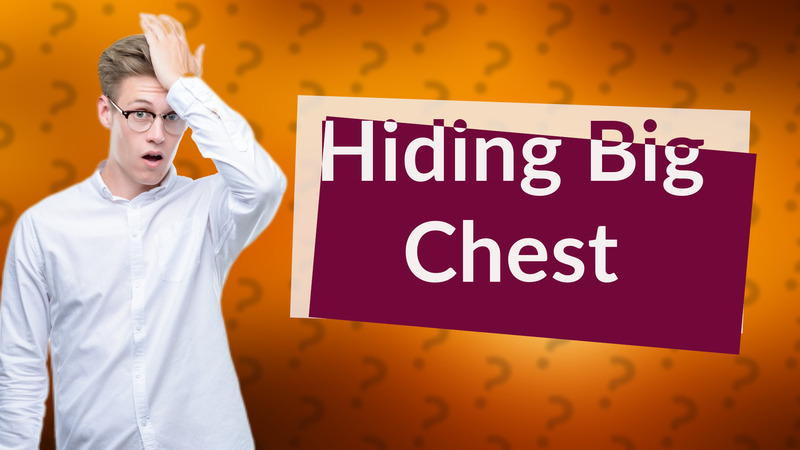 Hiding Big Chest