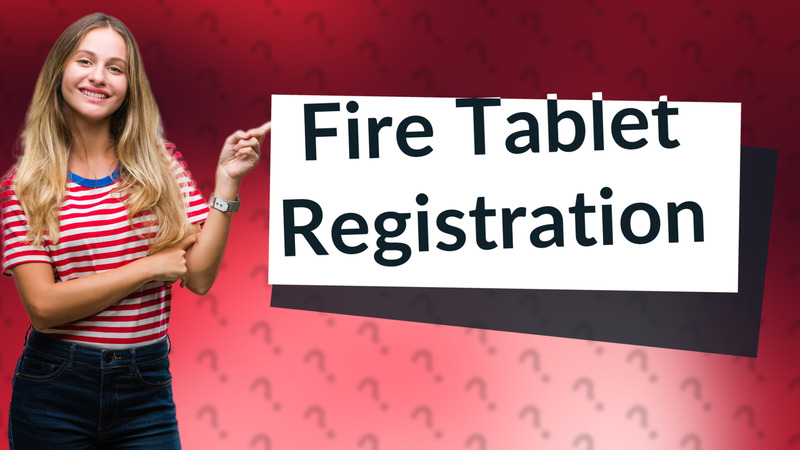 Fire Tablet Registration