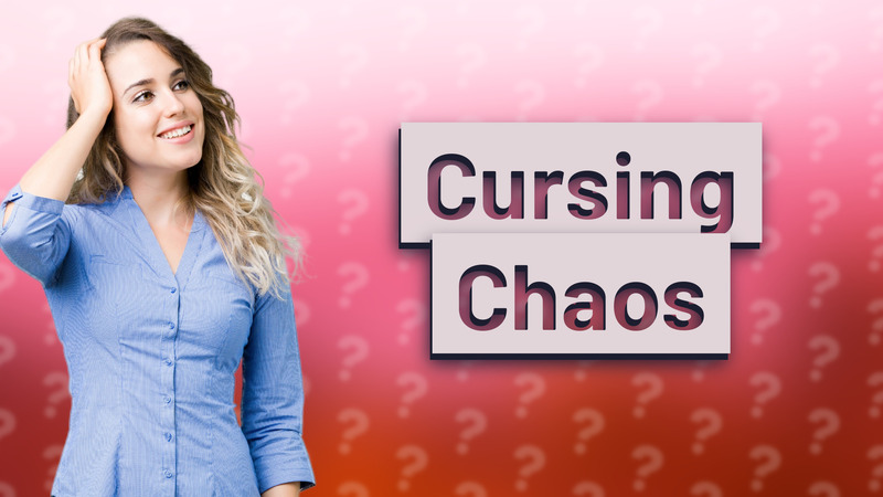 Cursing Chaos