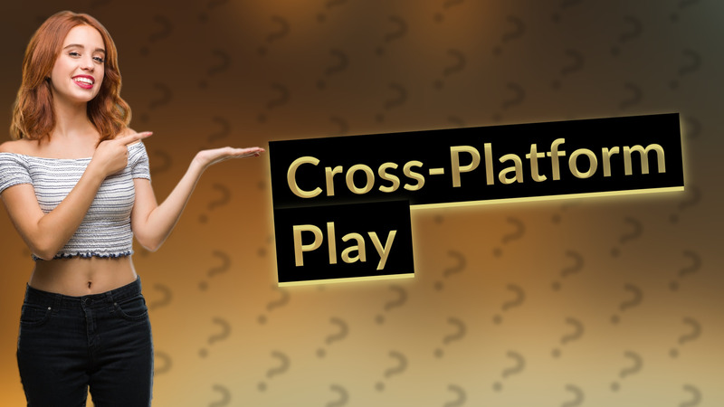 Cross-Platform Play
