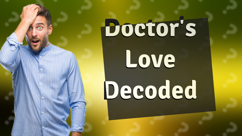 Doctor's Love Decoded