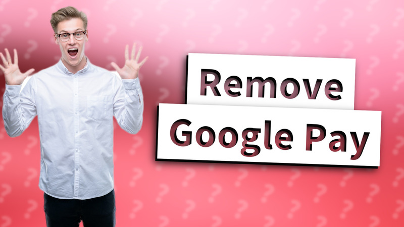Remove Google Pay
