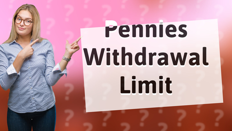 Pennies Withdrawal Limit