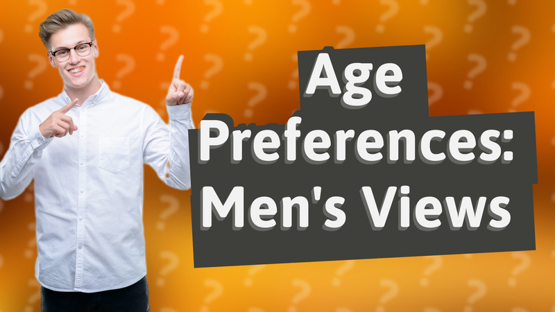Age Preferences: Men's Views