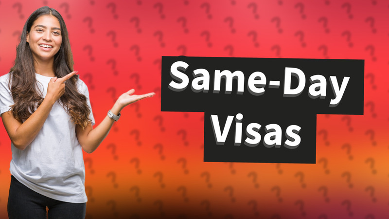 Same-Day Visas