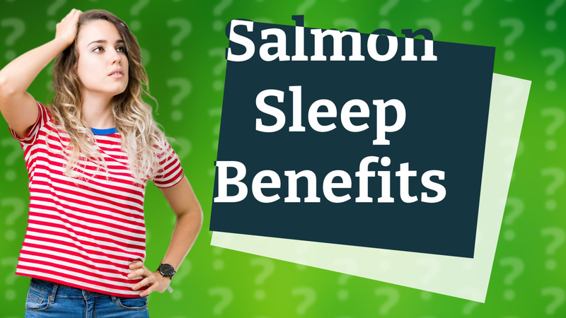 Salmon Sleep Benefits
