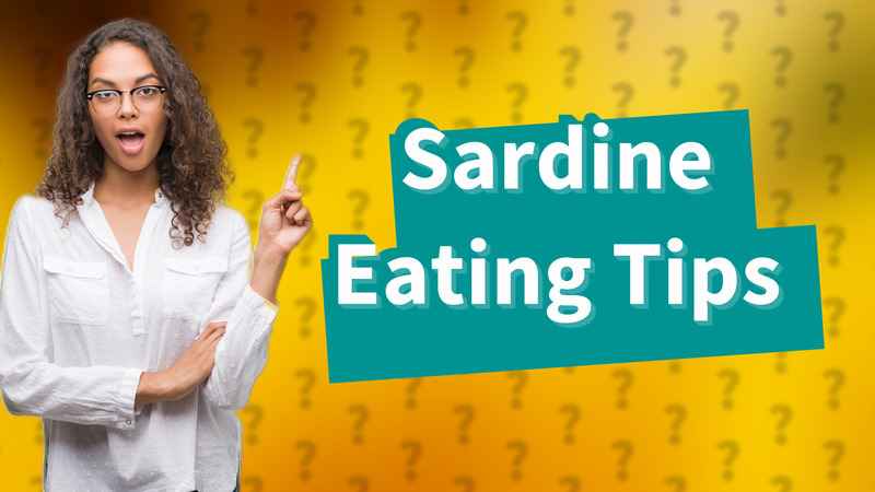 Sardine Eating Tips