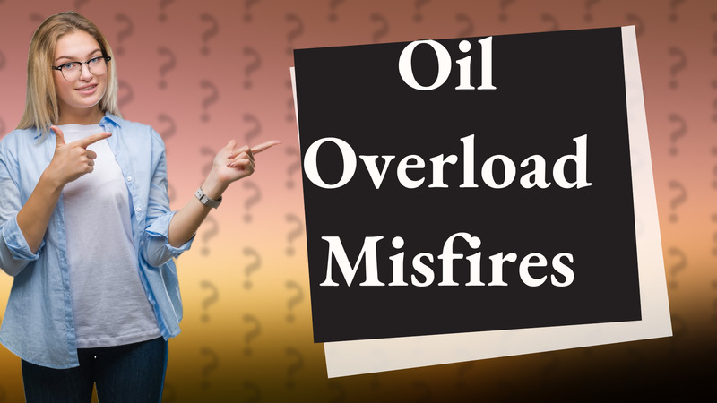 Oil Overload Misfires