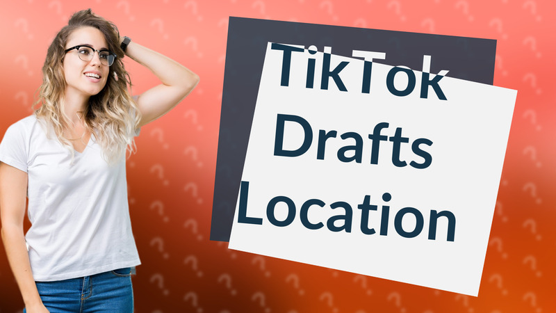 TikTok Drafts Location
