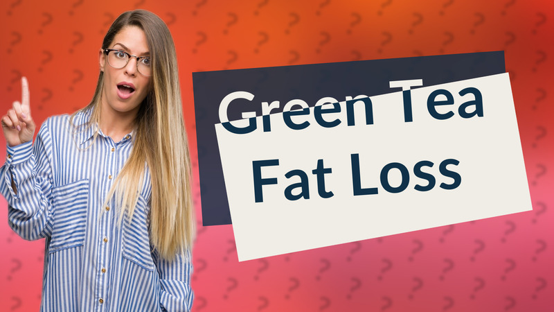 Green Tea Fat Loss
