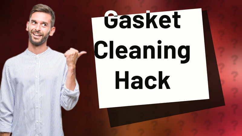 Gasket Cleaning Hack