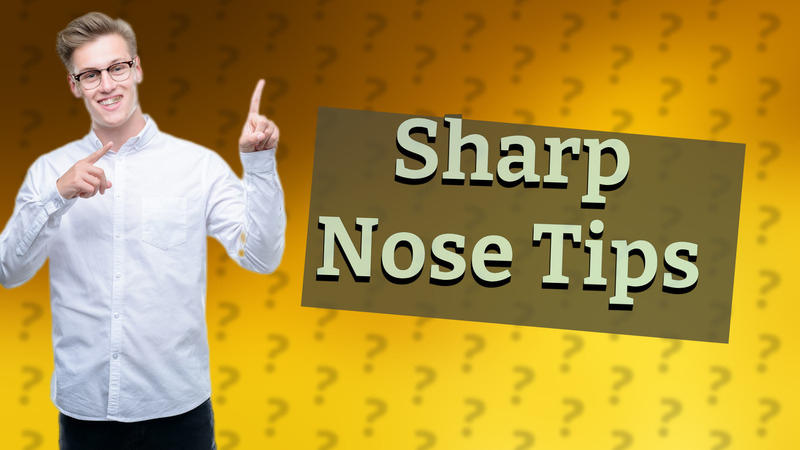 Sharp Nose Tips