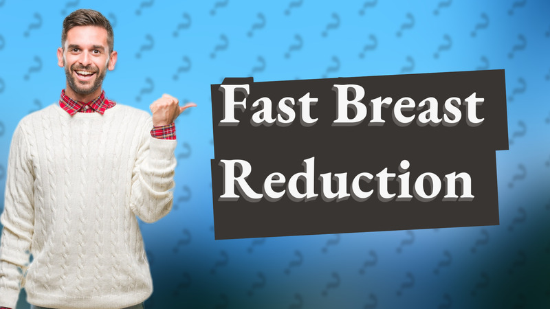 Fast Breast Reduction