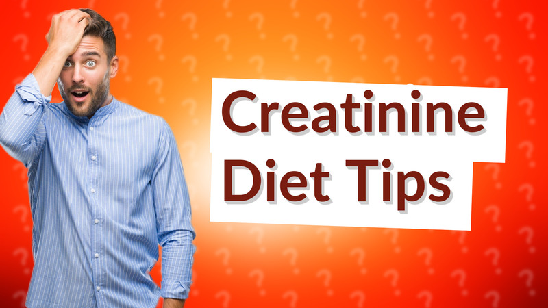 Creatinine Diet Tips
