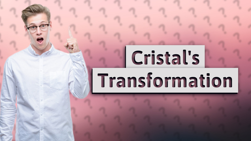 Cristal's Transformation