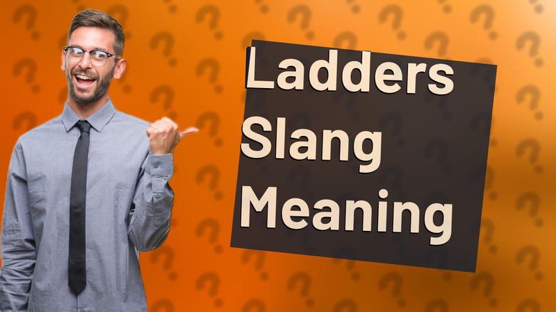 Ladders Slang Meaning