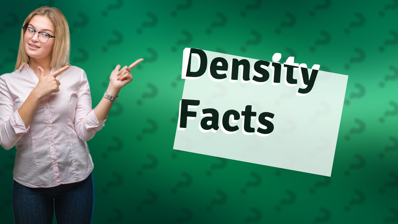 Density Facts