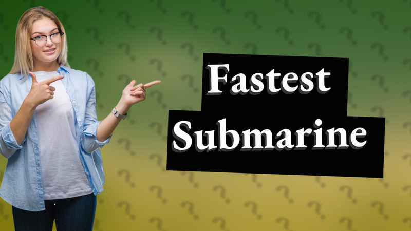 Fastest Submarine