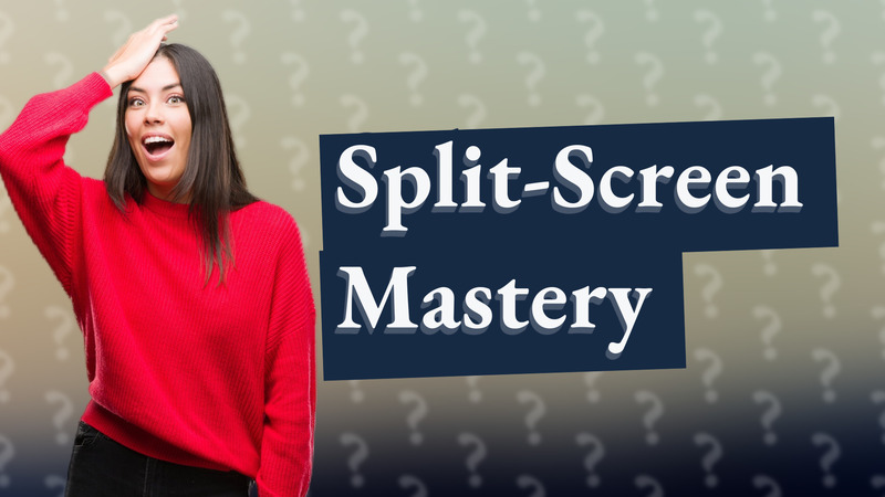Split-Screen Mastery