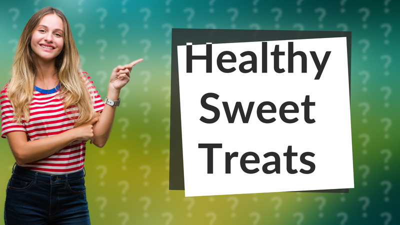Healthy Sweet Treats