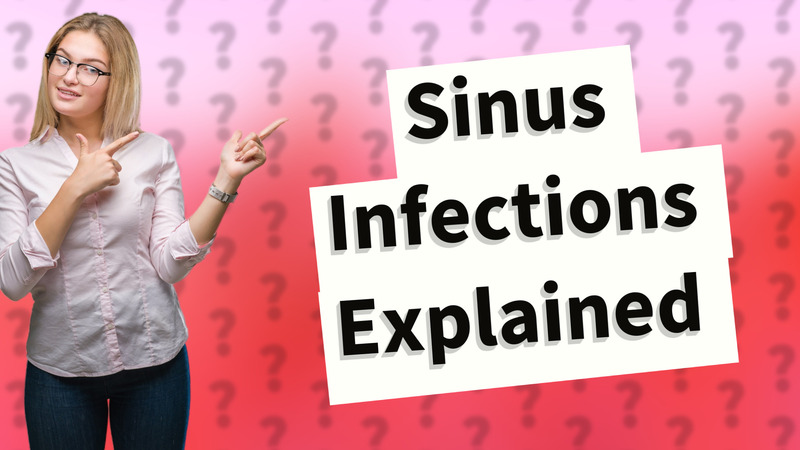 Sinus Infections Explained