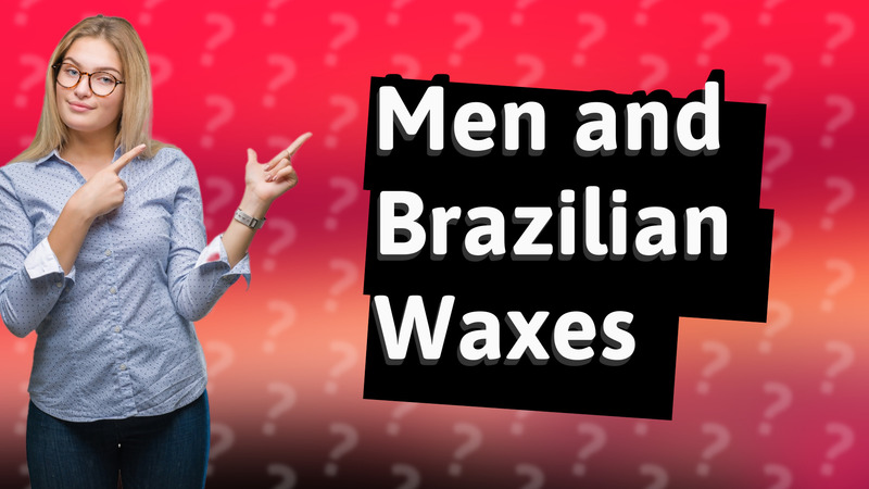 Men and Brazilian Waxes