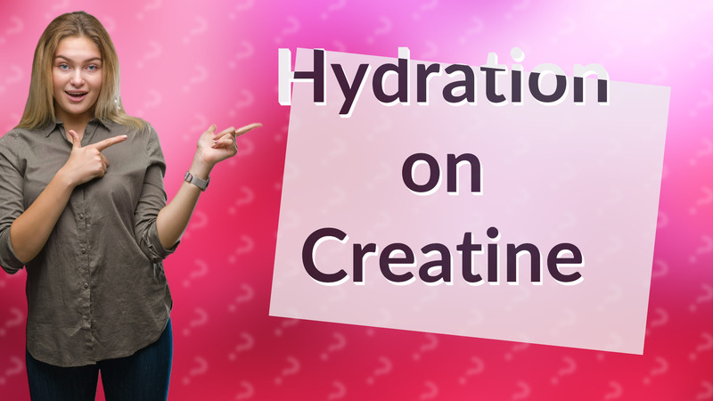 Hydration on Creatine