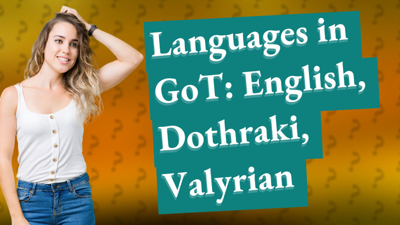 Languages in GoT: English, Dothraki, Valyrian