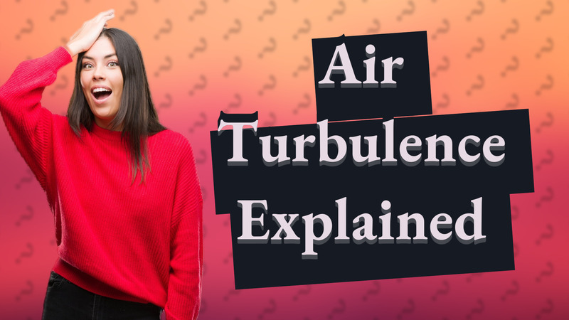 Air Turbulence Explained