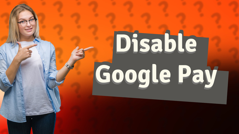 Disable Google Pay