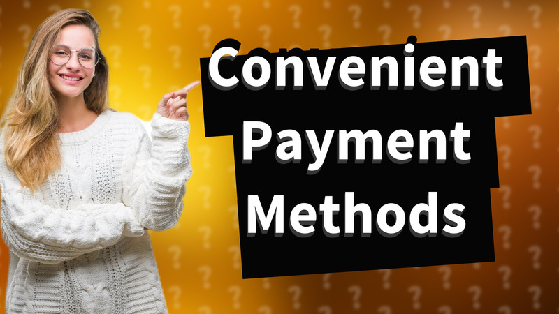 Convenient Payment Methods