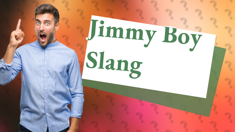 Jimmy Boy Slang